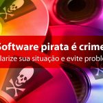 Denúncia de pirataria? Antecipe-se!  Saiba quais são as vantagens do uso de softwares originais e proteja-se.